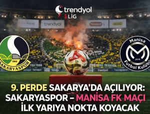 9. Perde Sakarya’da Açılıyor: Sakaryaspor–Manisa FK Maçı İlk Yarıya Nokta Koyacak