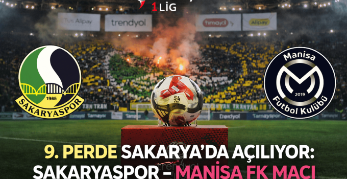9. Perde Sakarya’da Açılıyor: Sakaryaspor–Manisa FK Maçı İlk Yarıya Nokta Koyacak