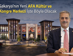 Sakarya’ya Yeni AFA Kültür ve Kongre Merkezi: İlk Görseller Paylaşıldı