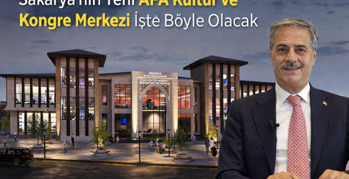 Sakarya’ya Yeni AFA Kültür ve Kongre Merkezi: İlk Görseller Paylaşıldı