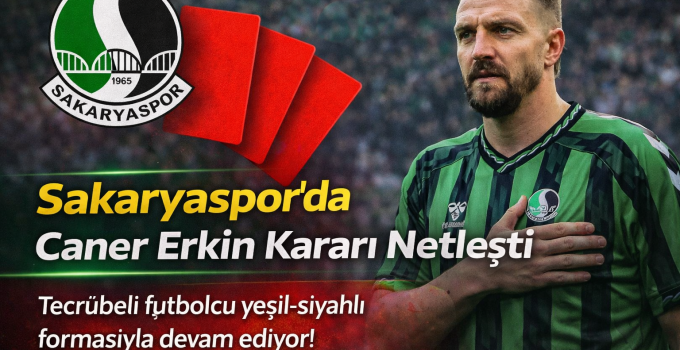 Sakaryaspor’da Caner Erkin Kararı Netleşti