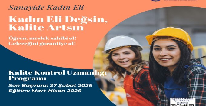 Sanayide Kadın Eli Projesi Kapsamında “Kalite Kontrol Uzmanlığı Programı” Başlıyor